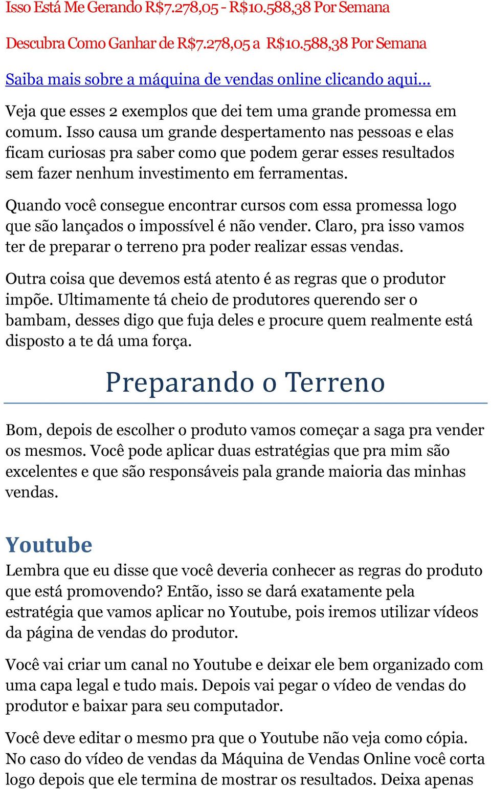 Isso causa um grande despertamento nas pessoas e elas ficam curiosas pra saber como que podem gerar esses resultados sem fazer nenhum investimento em ferramentas.