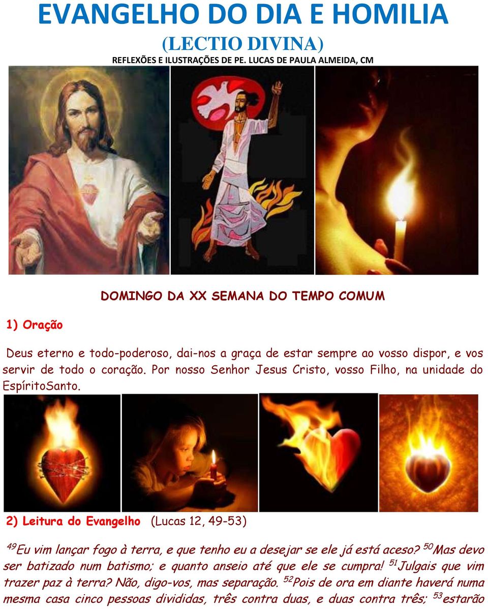 coração. Por nosso Senhor Jesus Cristo, vosso Filho, na unidade do EspíritoSanto.