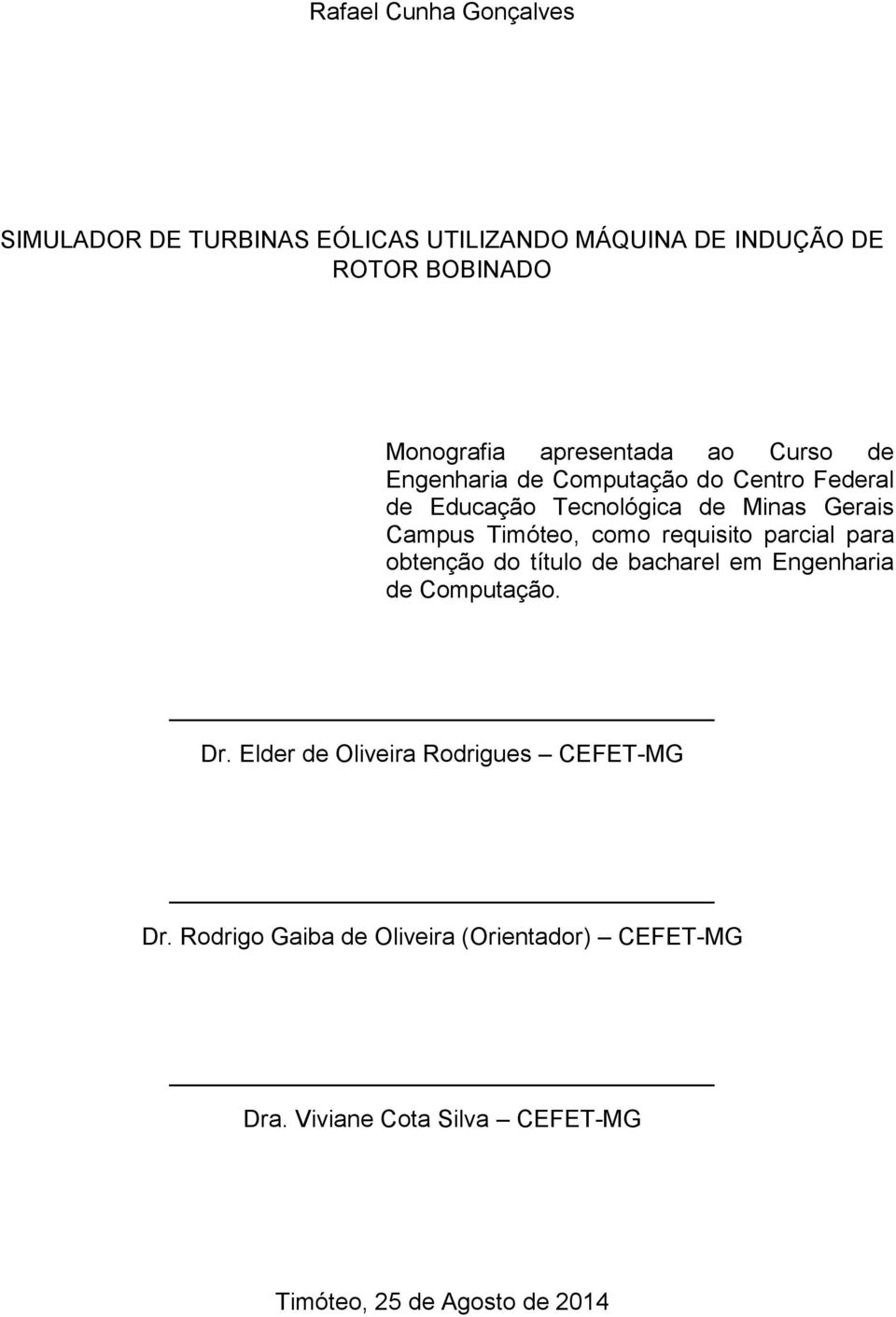 Timóteo, como requisito parcial para obtenção do título de bacharel em Engenharia de Computação. Dr.