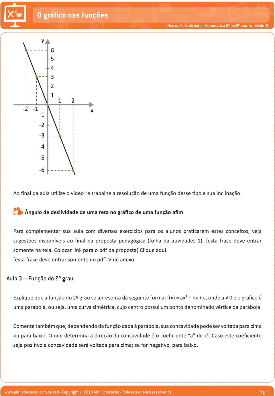 proposta pedagógica (folha da atividades ). [esta frase deve entrar somente na tela. Colocar link para o pdf da proposta] Clique aqui. [esta frase deve entrar somente no pdf] Vide aneo.