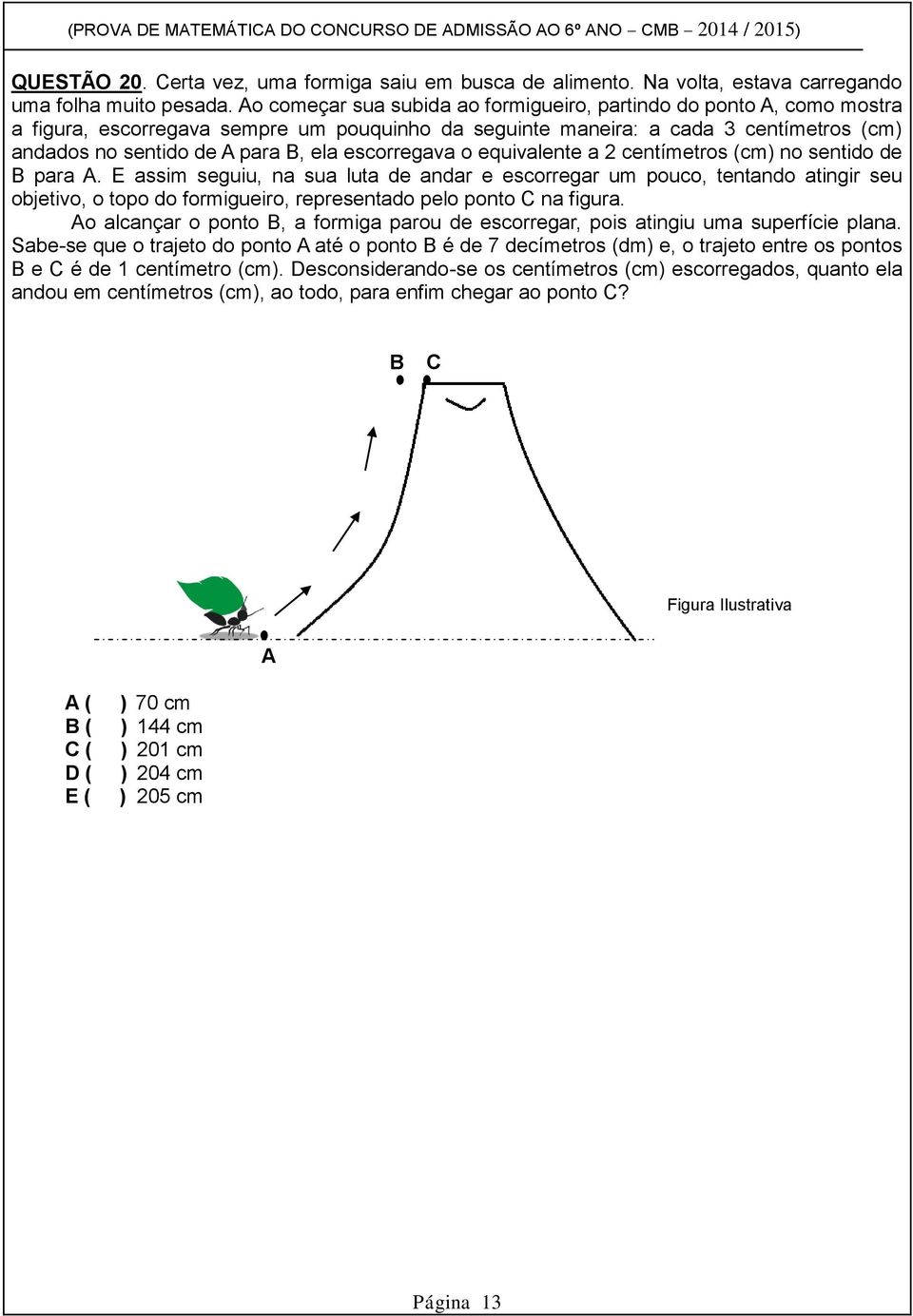 escorregava o equivalente a 2 centímetros (cm) no sentido de B para A.