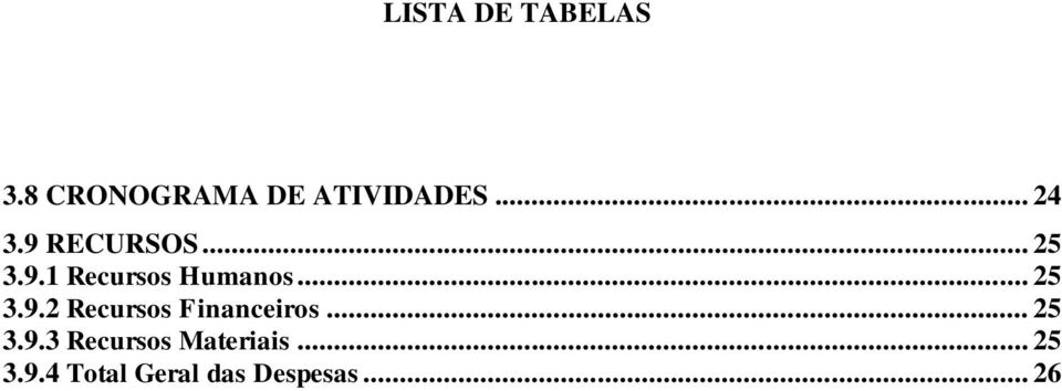 .. 25 3.9.2 Recursos Financeiros... 25 3.9.3 Recursos Materiais.