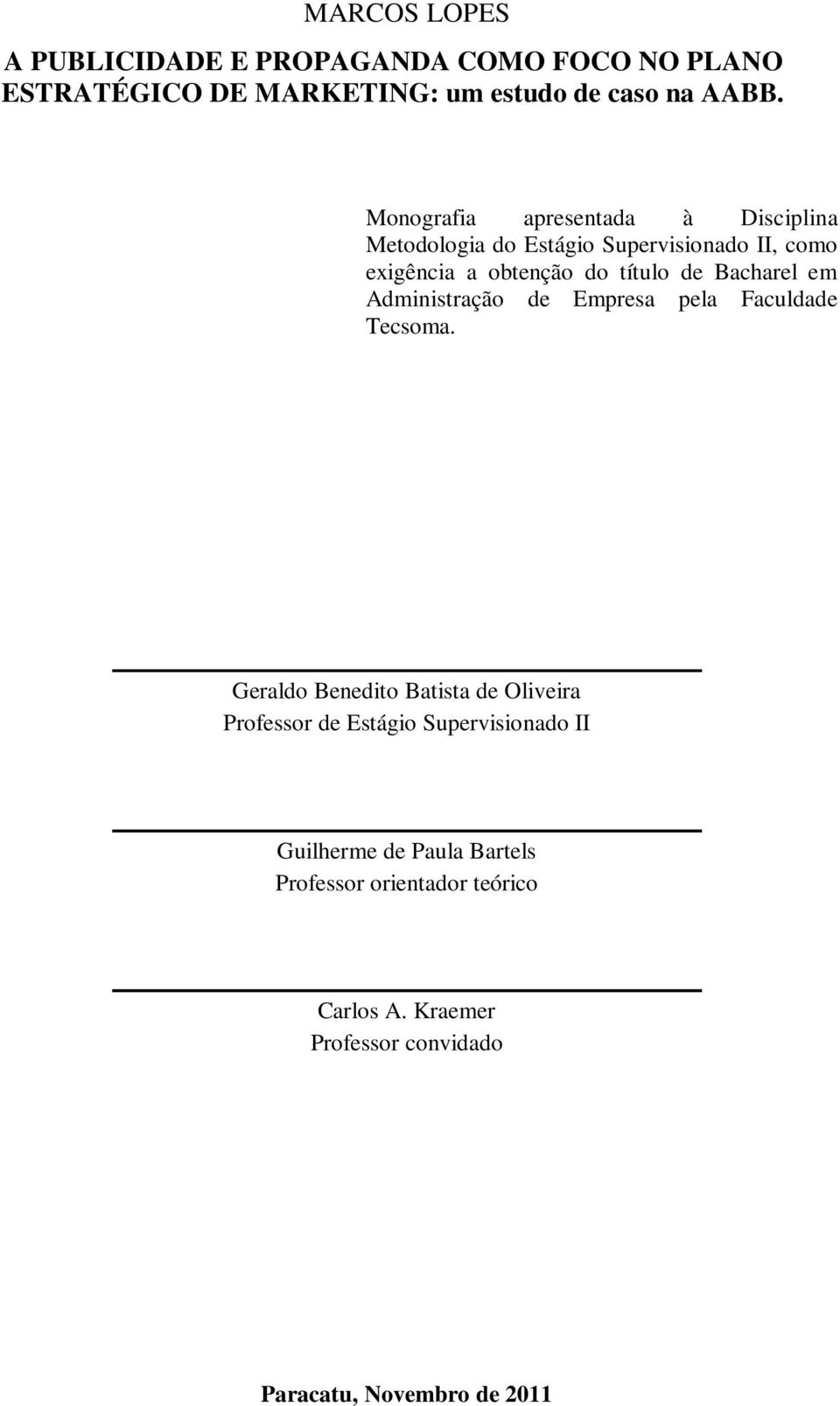 Bacharel em Administração de Empresa pela Faculdade Tecsoma.