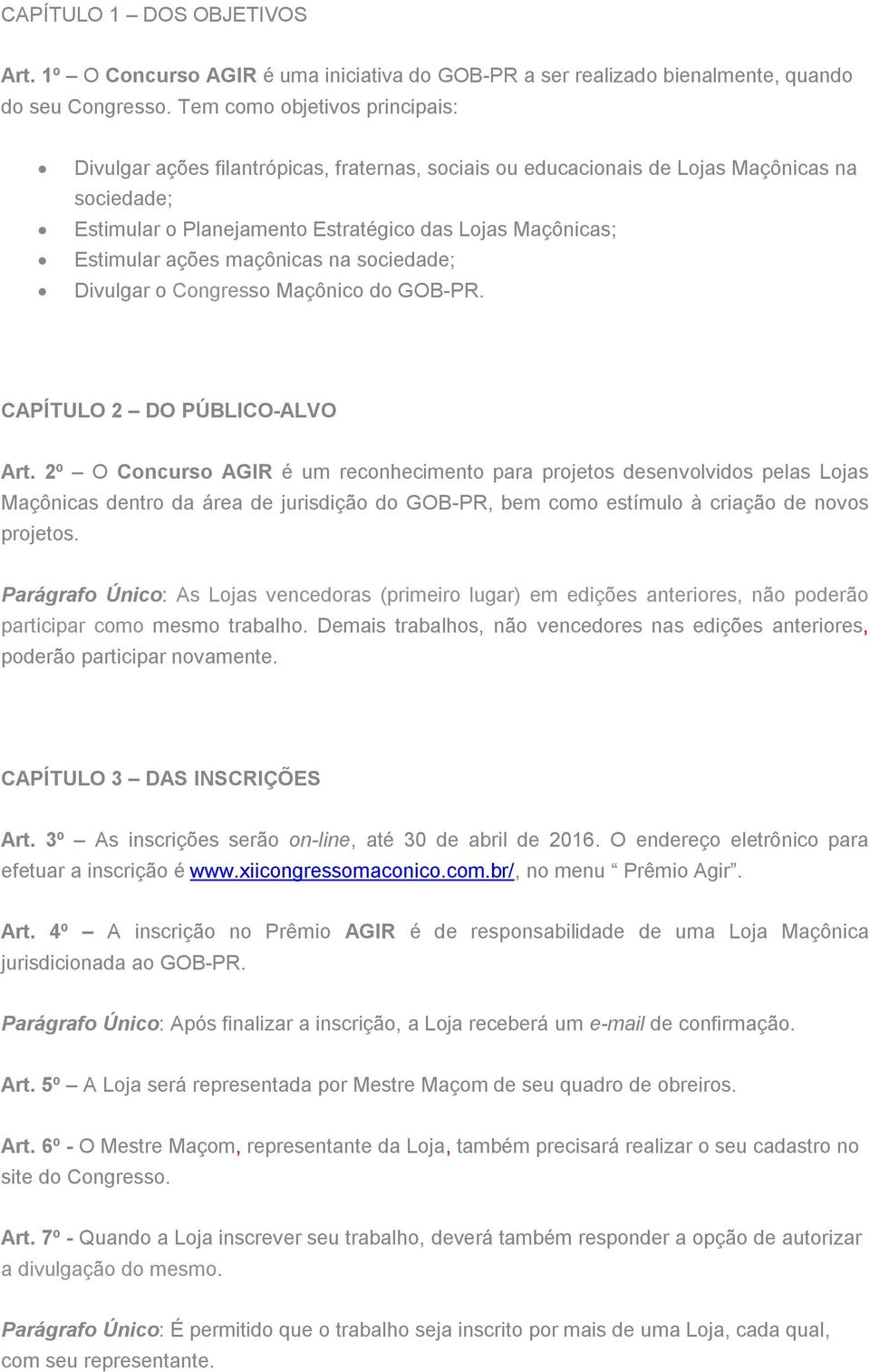 ações maçônicas na sociedade; Divulgar o Congresso Maçônico do GOB-PR. CAPÍTULO 2 DO PÚBLICO-ALVO Art.