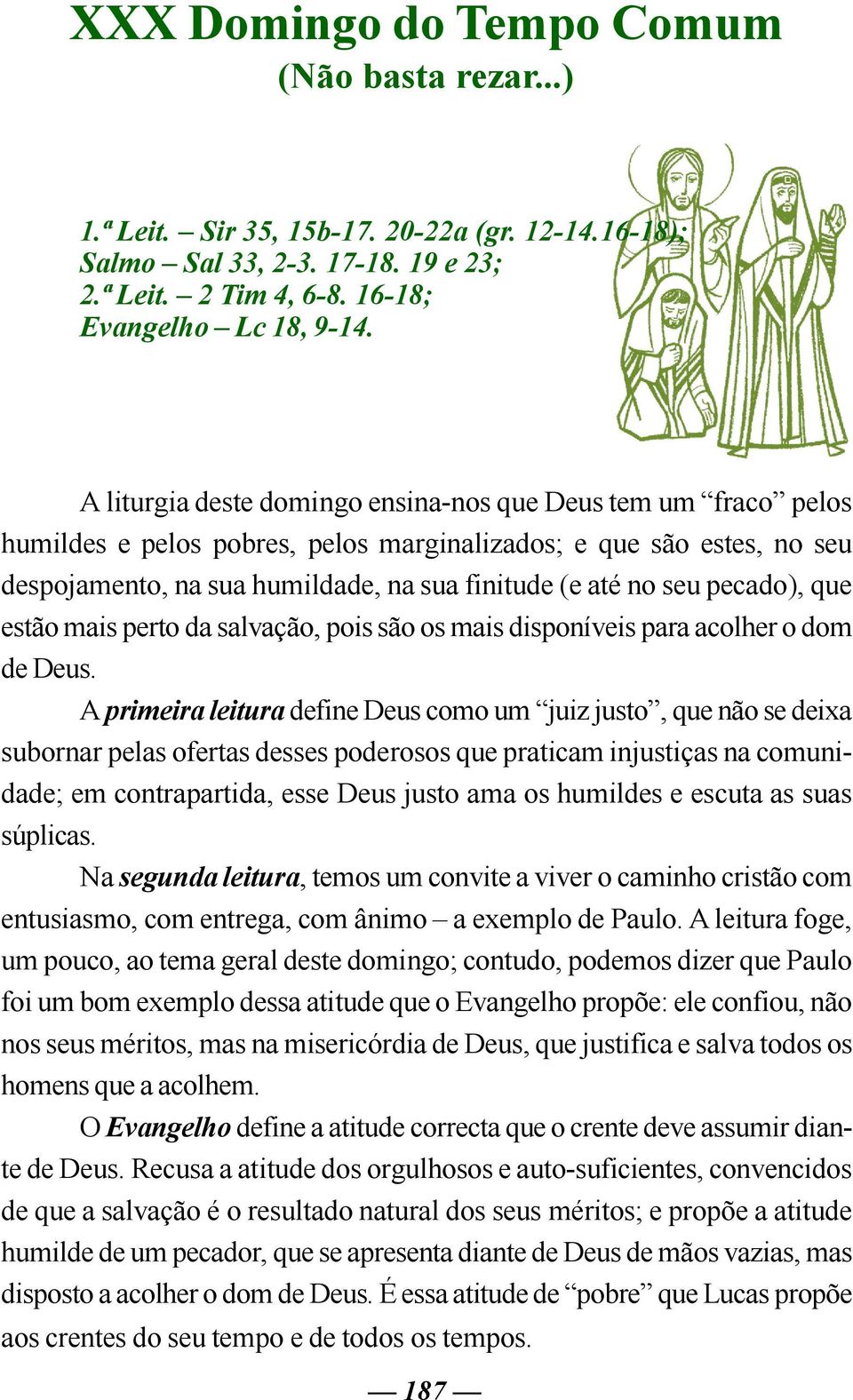 pecado), que estão mais perto da salvação, pois são os mais disponíveis para acolher o dom de Deus.