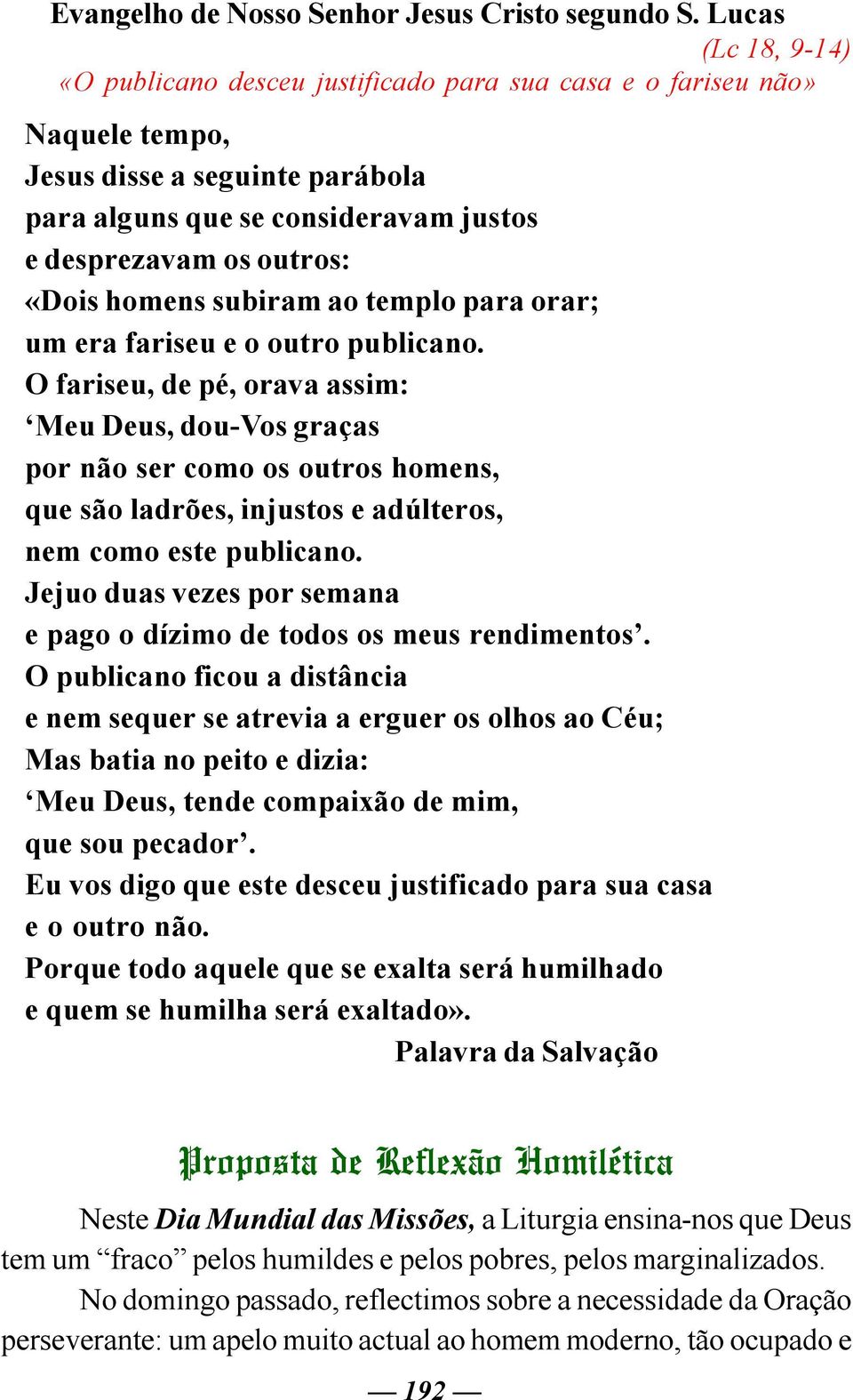 homens subiram ao templo para orar; um era fariseu e o outro publicano.