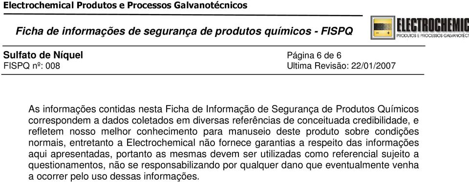 normais, entretanto a Electrochemical não fornece garantias a respeito das informações aqui apresentadas, portanto as mesmas devem ser