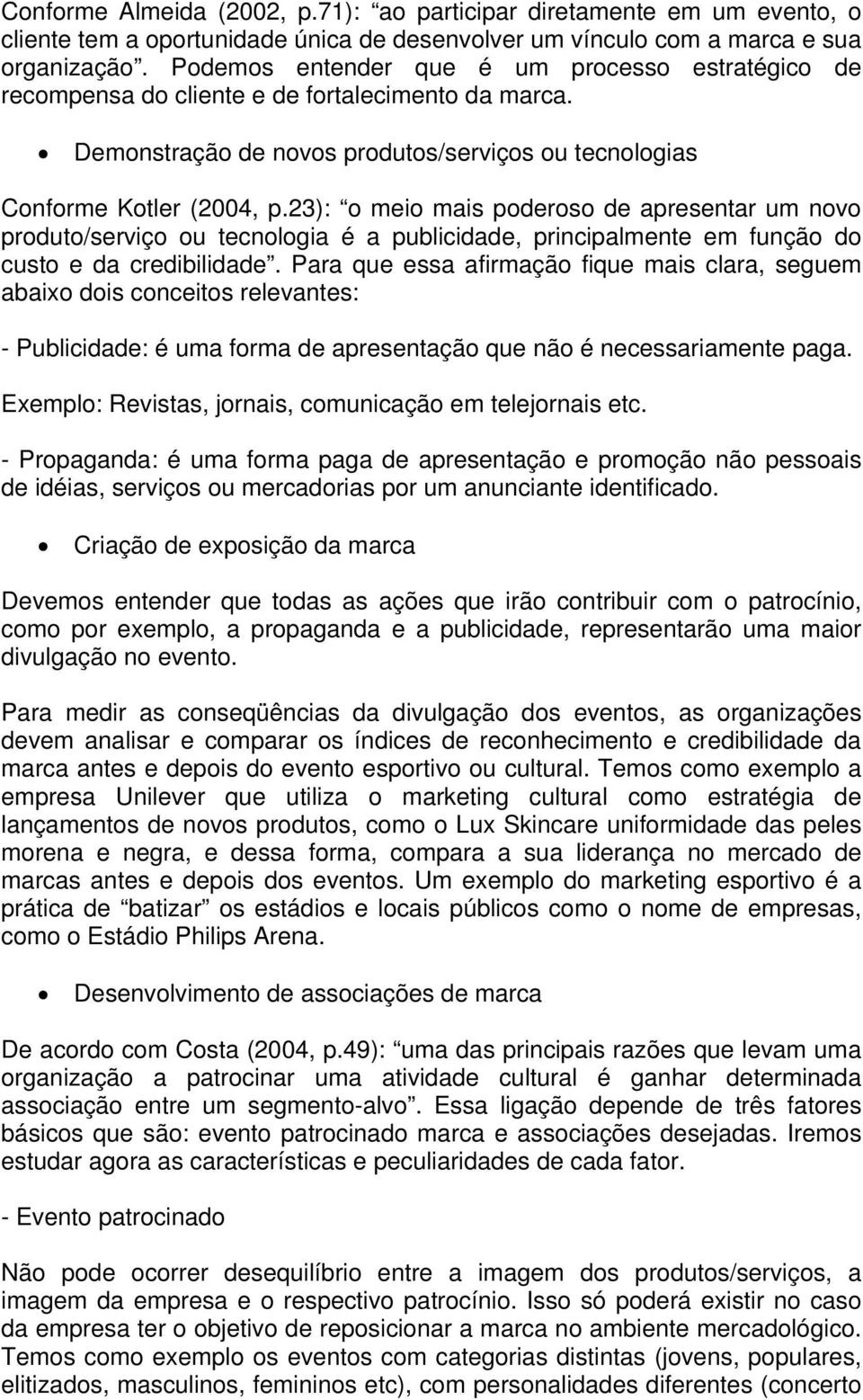 23): o meio mais poderoso de apresentar um novo produto/serviço ou tecnologia é a publicidade, principalmente em função do custo e da credibilidade.