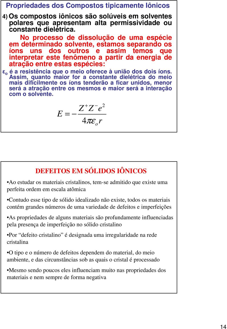 espécies: ε o é a resistência que o meio oferece à união dos dois íons.