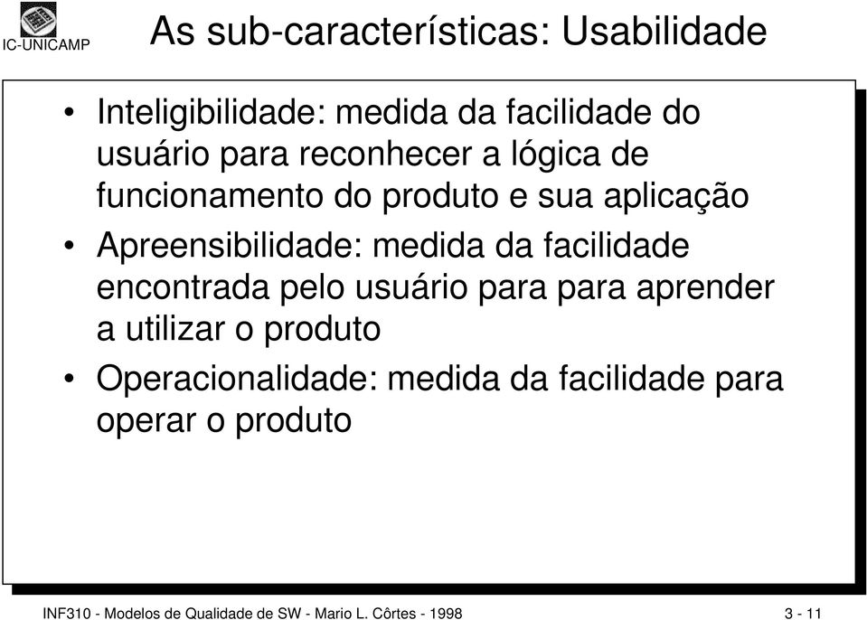 facilidade encontrada pelo usuário para para aprender a utilizar o produto Operacionalidade: