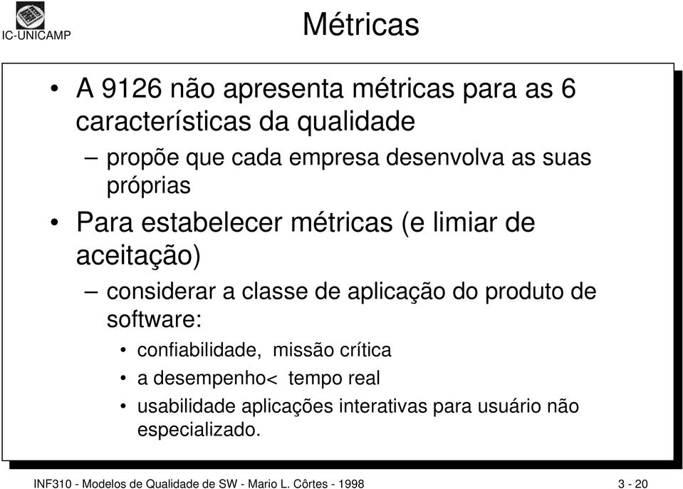 aplicação do produto de software: confiabilidade, missão crítica a desempenho< tempo real usabilidade