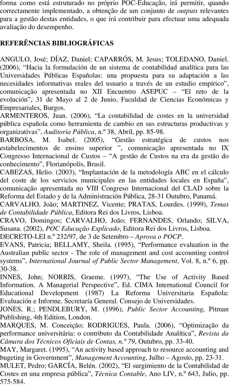 (2006), Hacia la formulación de un sistema de contabilidad analítica para las Universidades Públicas Españolas: una propuesta para su adaptación a las necesidades informativas reales del usuario a