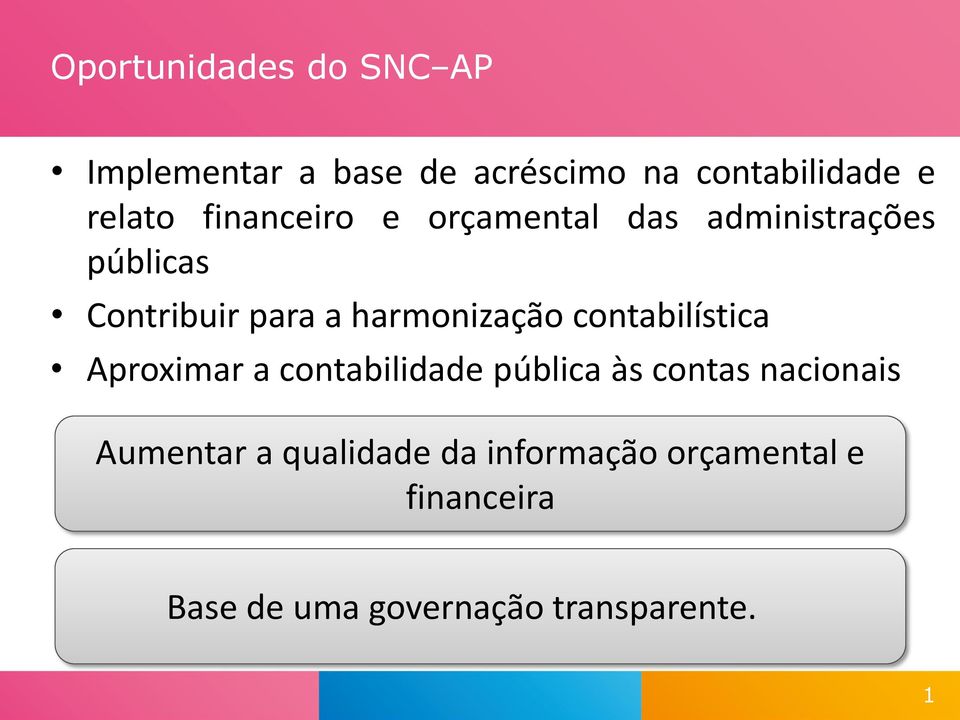 contabilística Aproximar a contabilidade pública às contas nacionais Aumentar a