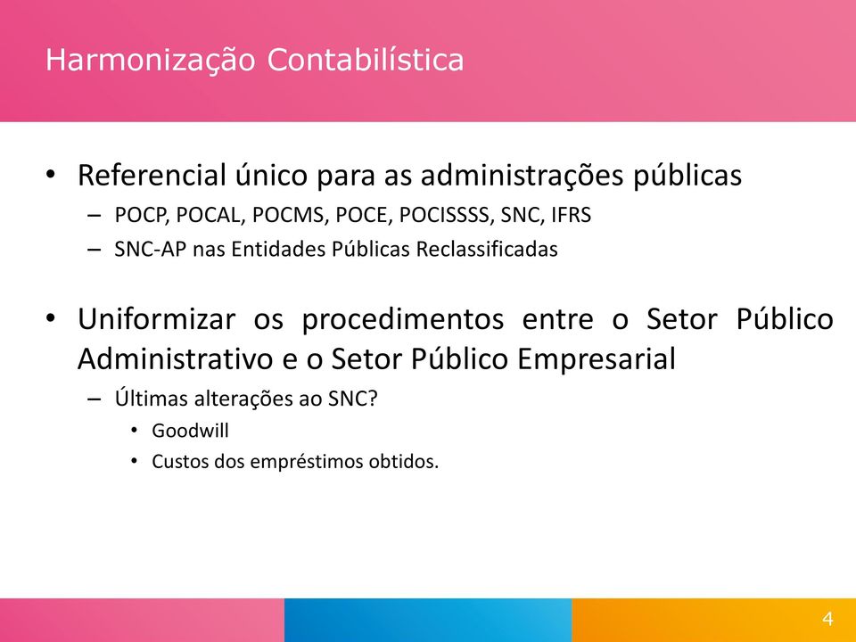 Reclassificadas Uniformizar os procedimentos entre o Setor Público Administrativo e