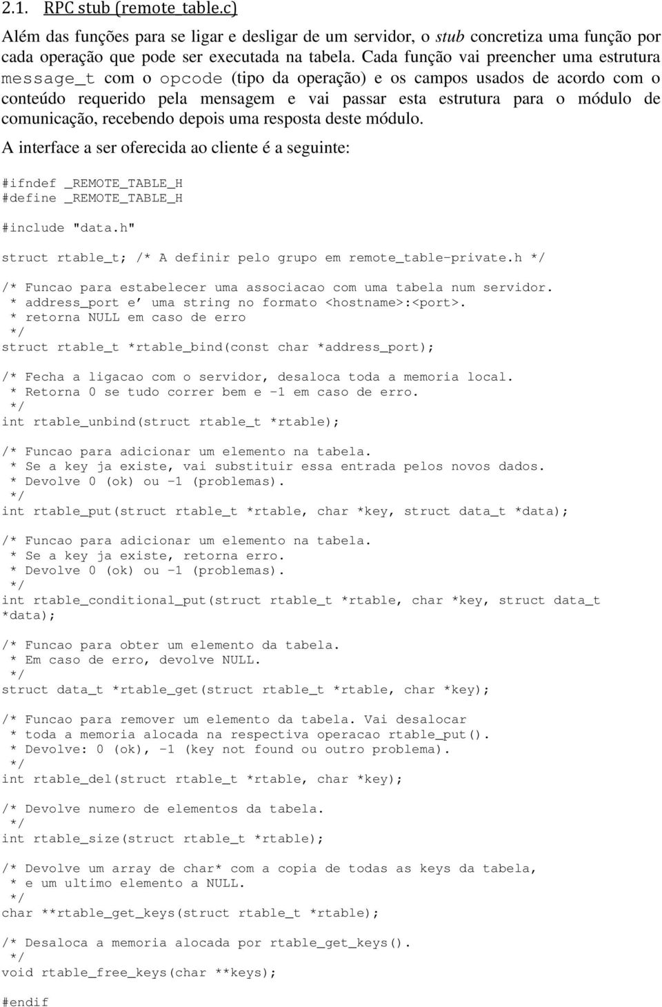 comunicação, recebendo depois uma resposta deste módulo. A interface a ser oferecida ao cliente é a seguinte: #ifndef _REMOTE_TABLE_H #define _REMOTE_TABLE_H #include "data.