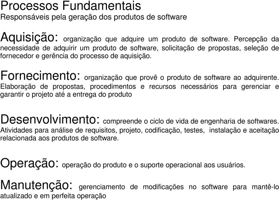 Fornecimento: organização que provê o produto de software ao adquirente.