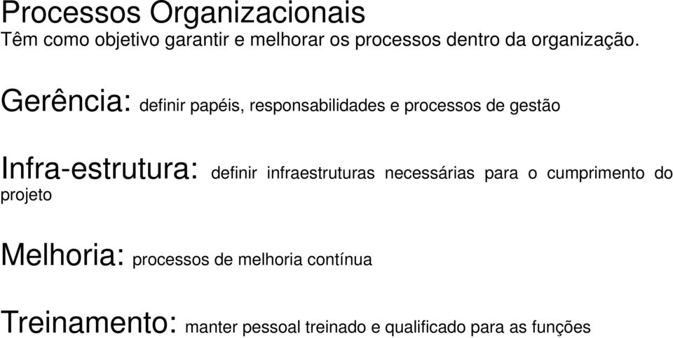 Gerência: definir papéis, responsabilidades e processos de gestão Infra-estrutura:
