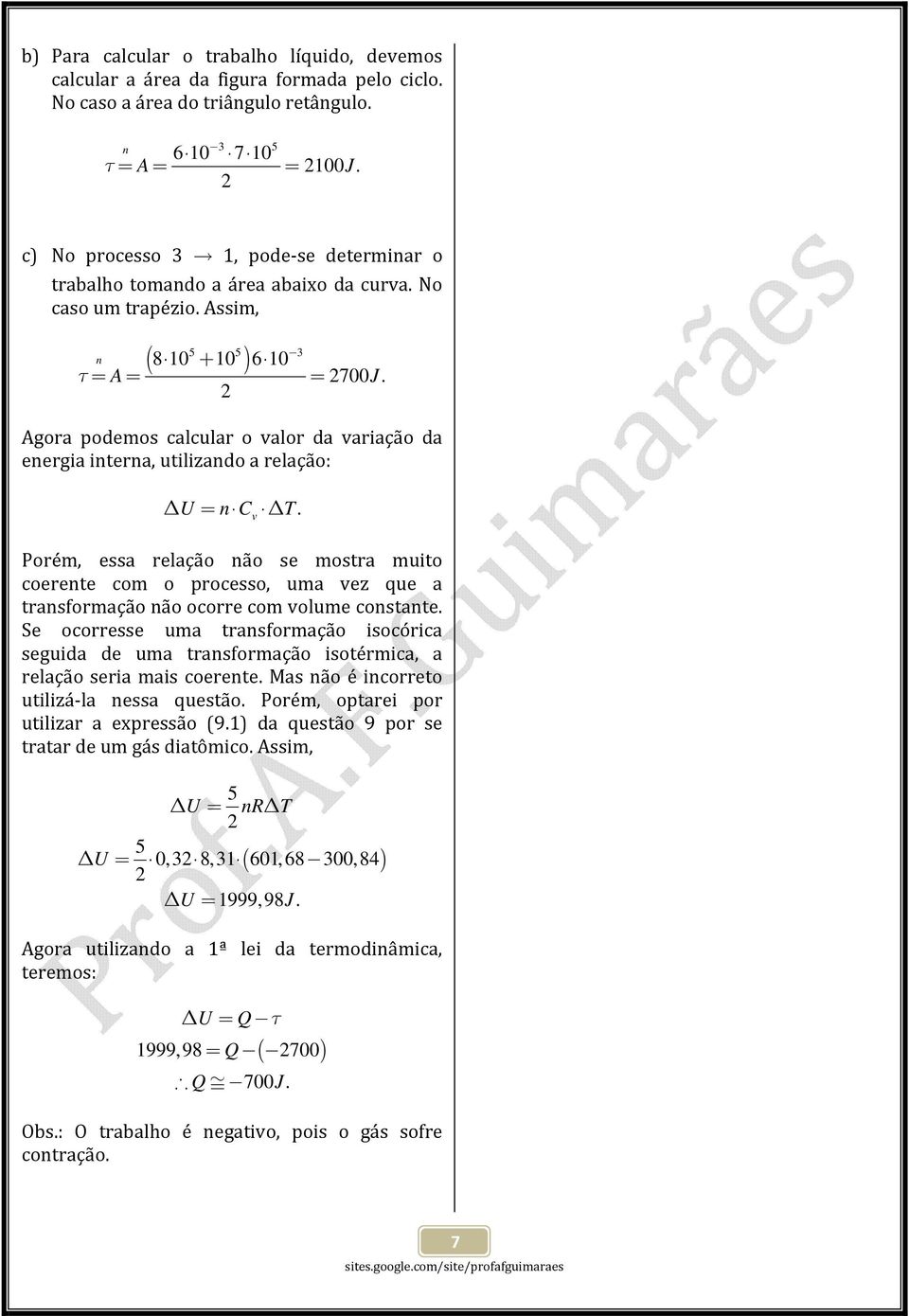 Agora odemos calcular o valor da varação da energa nterna, utlzando a relação: U n C.