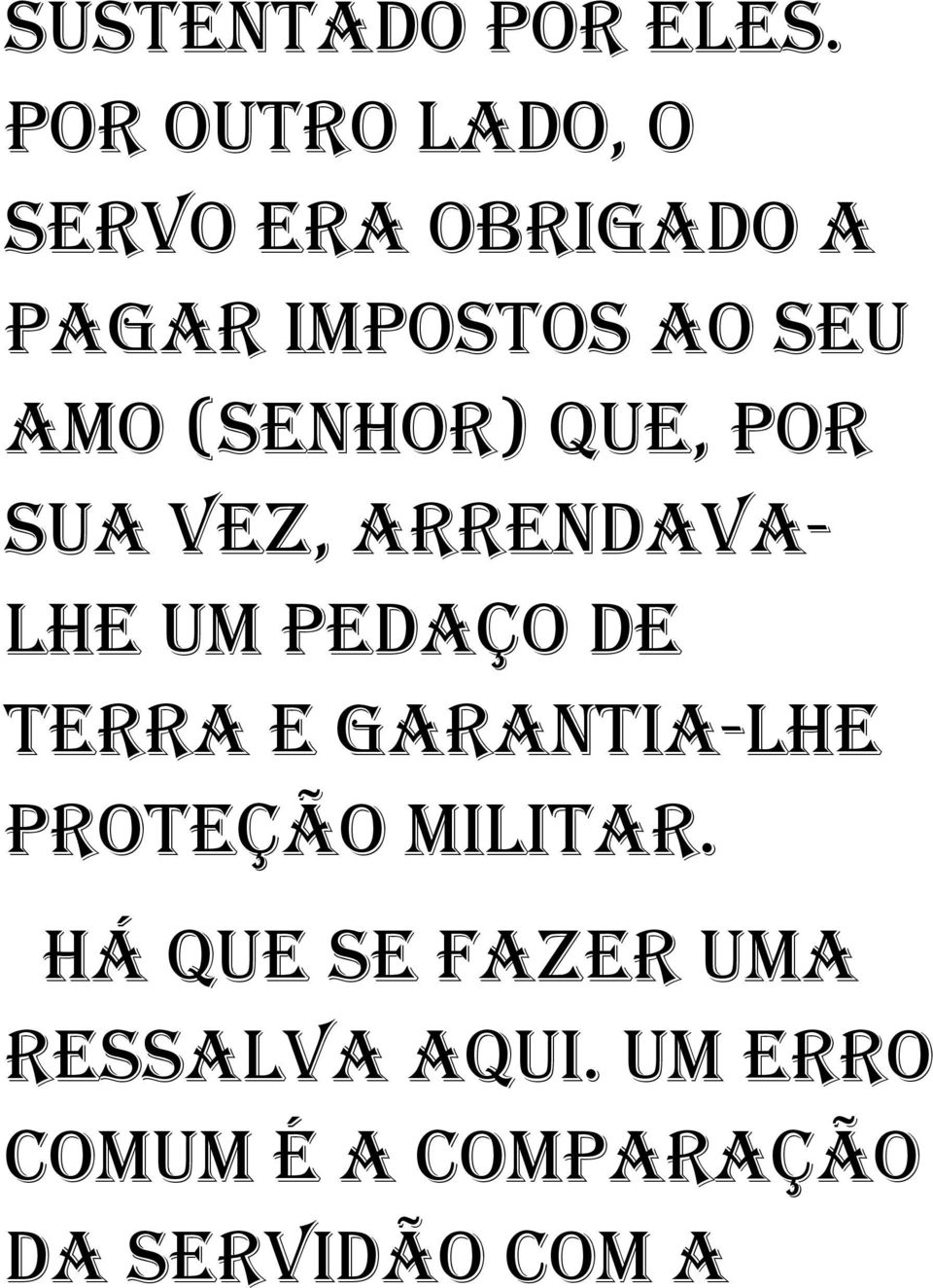 (SENHOR) QUE, POR SUA VEZ, ARRENDAVA- LHE UM PEDAÇO DE TERRA E