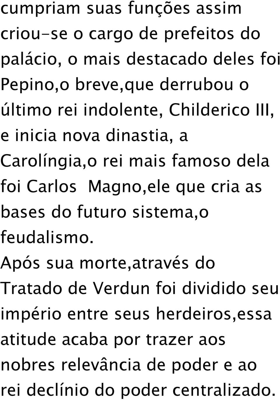 Magno,ele que cria as bases do futuro sistema,o feudalismo.