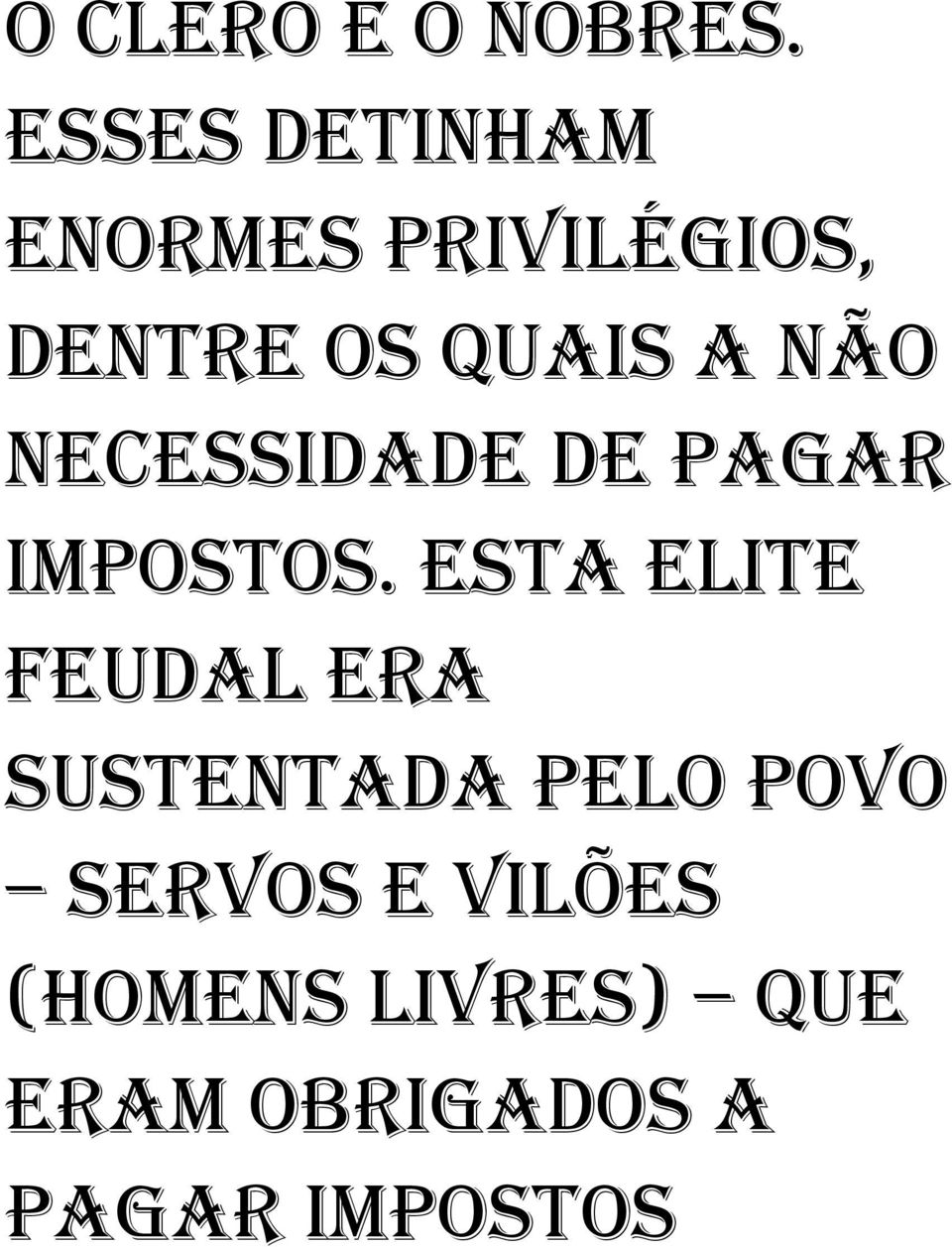 NÃO NECESSIDADE DE PAGAR IMPOSTOS.