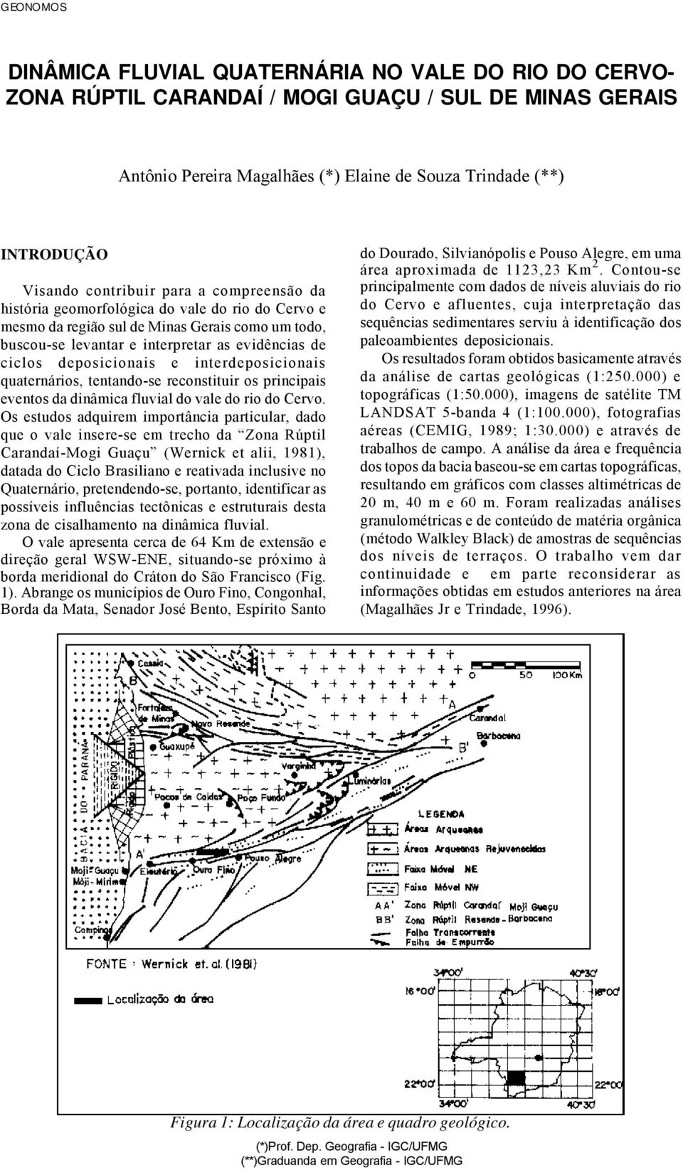 deposicionais e interdeposicionais quaternários, tentando-se reconstituir os principais eventos da dinâmica fluvial do vale do rio do Cervo.