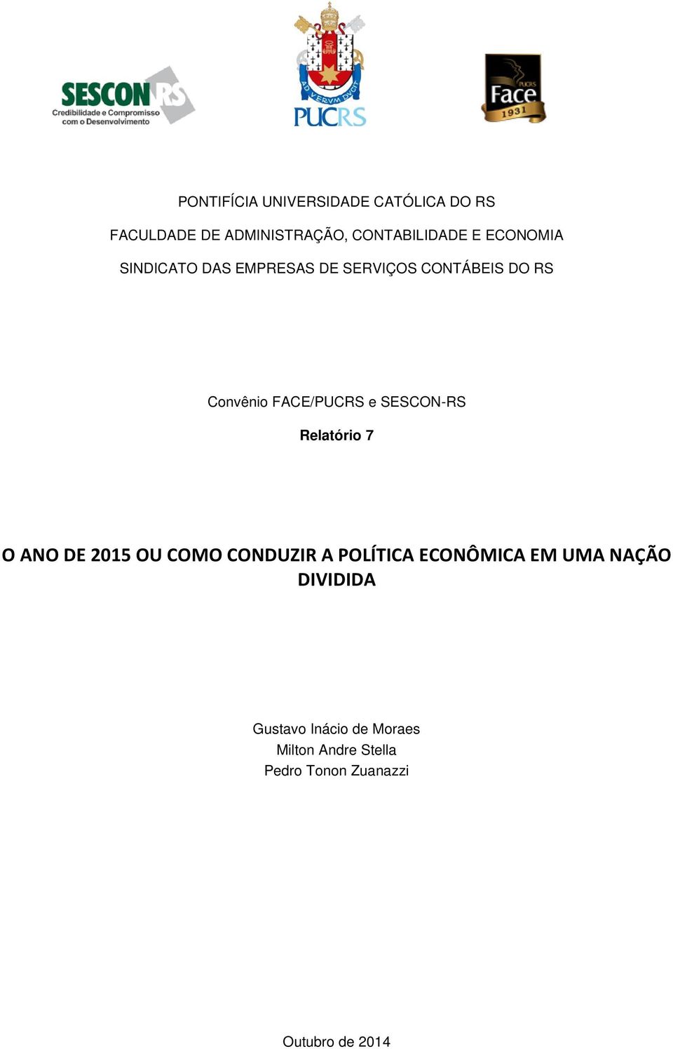 SESCON-RS Relatório 7 O ANO DE 2015 OU COMO CONDUZIR A POLÍTICA ECONÔMICA EM UMA