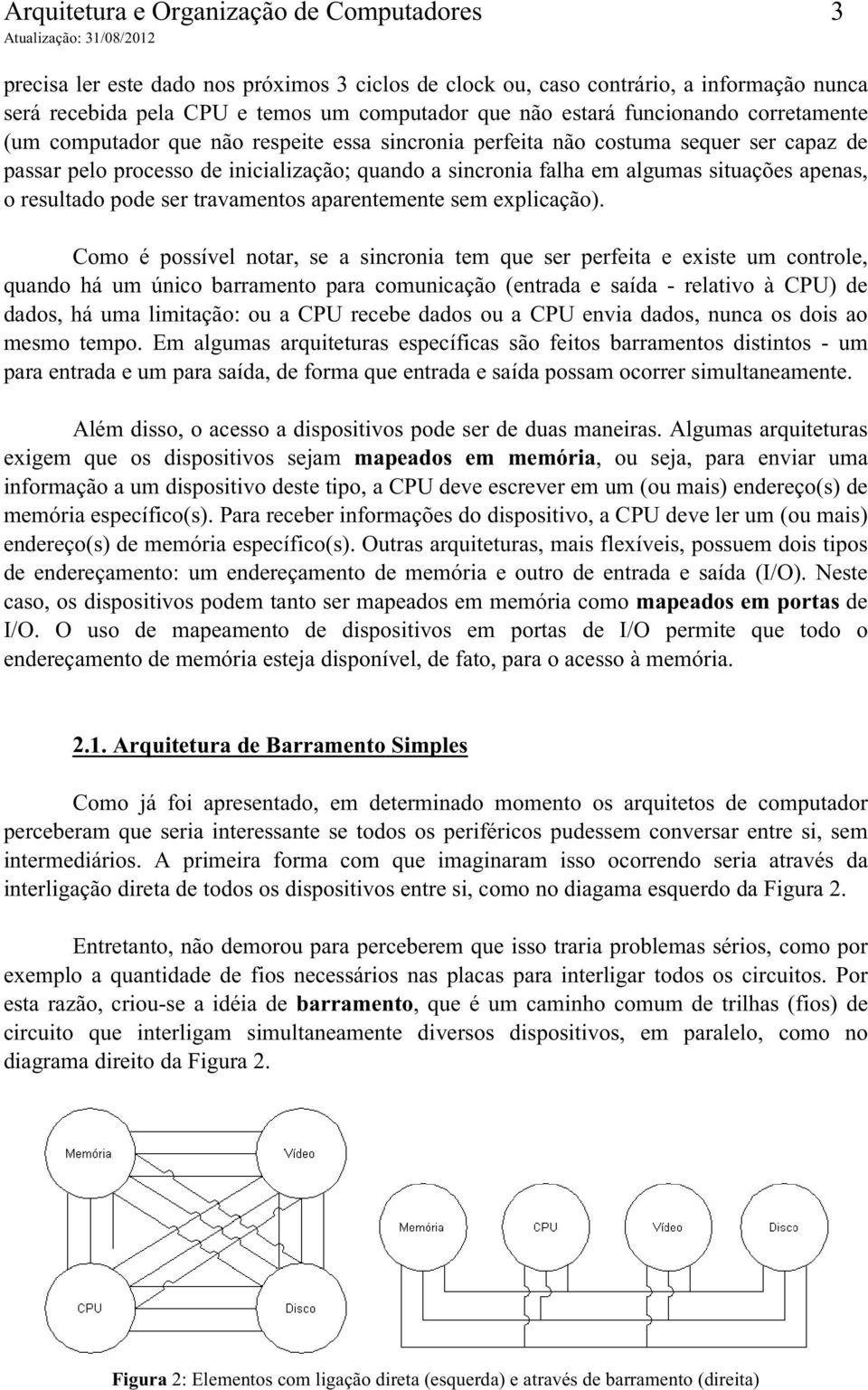 apenas, o resultado pode ser travamentos aparentemente sem explicação).