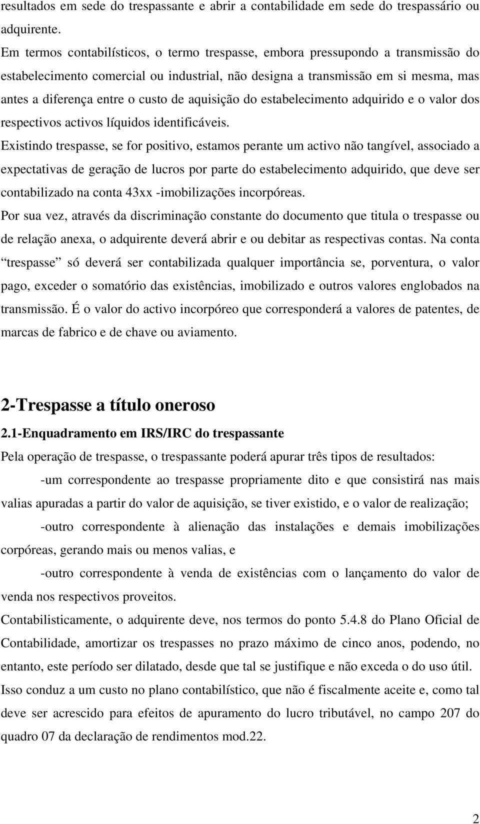 de aquisição do estabelecimento adquirido e o valor dos respectivos activos líquidos identificáveis.