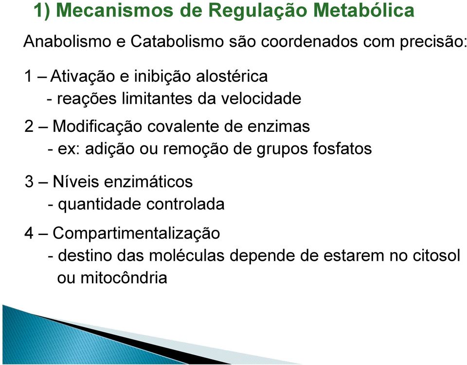 de enzimas - ex: adição ou remoção de grupos fosfatos 3 Níveis enzimáticos - quantidade