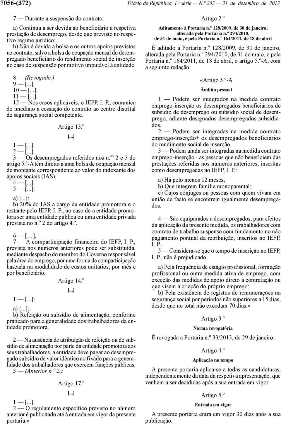 devida a bolsa e os outros apoios previstos no contrato, salvo a bolsa de ocupação mensal do desempregado beneficiário do rendimento social de inserção no caso de suspensão por motivo imputável à