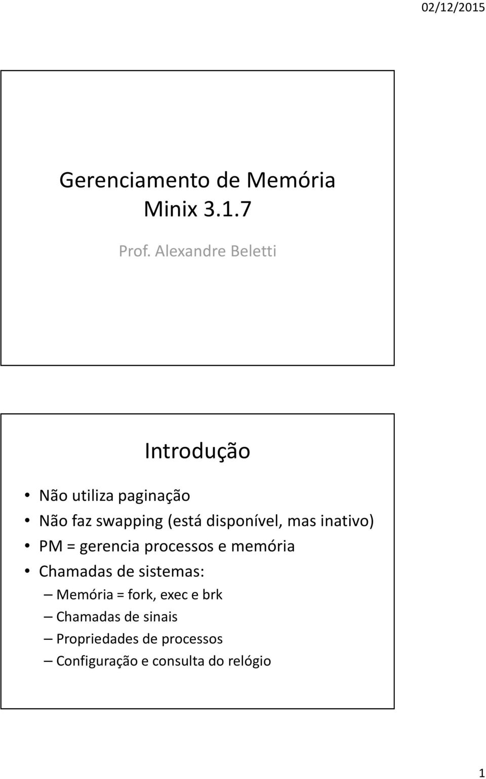 disponível, mas inativo) PM = gerencia processos e memória Chamadas de