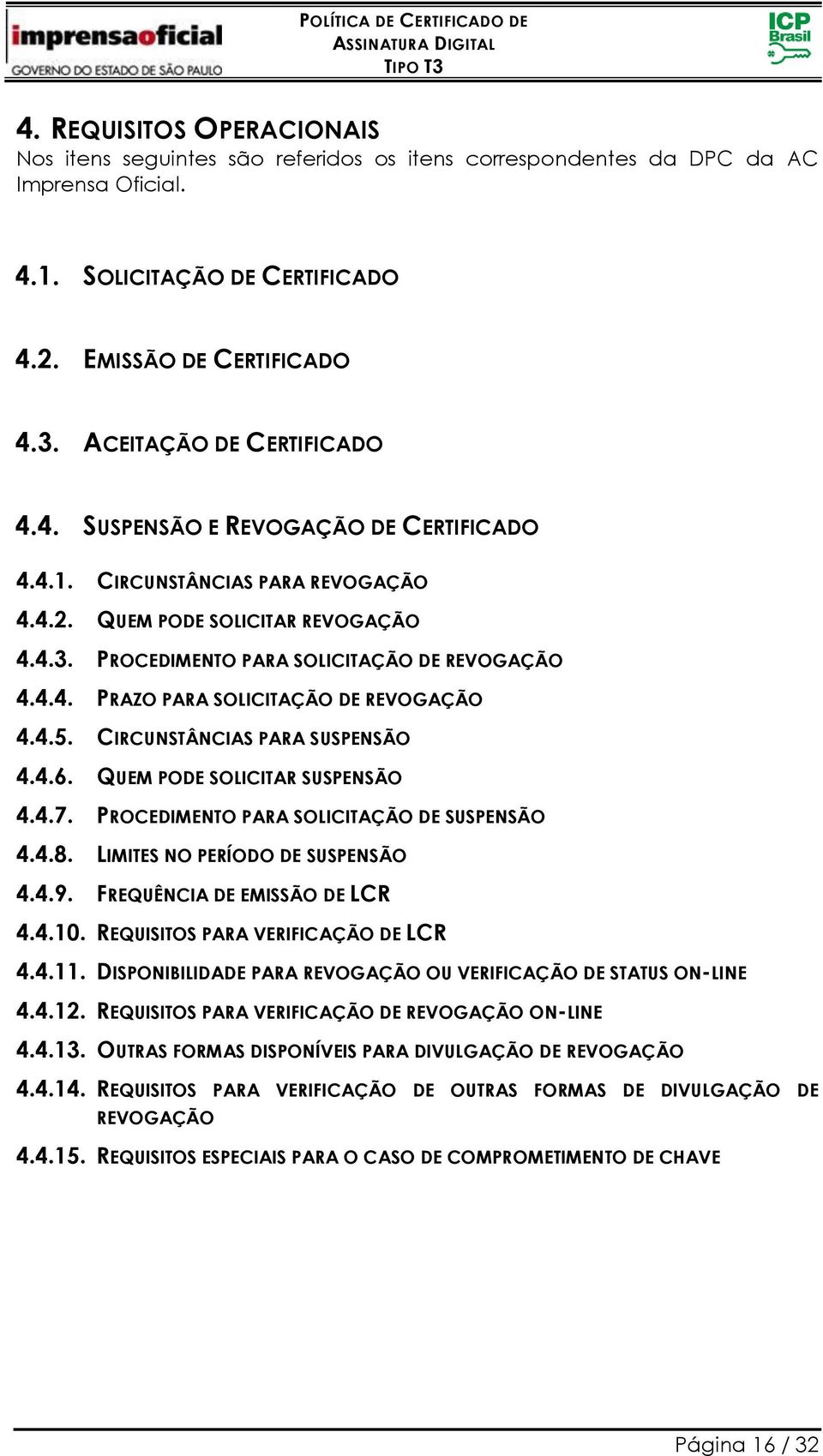 4.5. CIRCUNSTÂNCIAS PARA SUSPENSÃO 4.4.6. QUEM PODE SOLICITAR SUSPENSÃO 4.4.7. PROCEDIMENTO PARA SOLICITAÇÃO DE SUSPENSÃO 4.4.8. LIMITES NO PERÍODO DE SUSPENSÃO 4.4.9. FREQUÊNCIA DE EMISSÃO DE LCR 4.