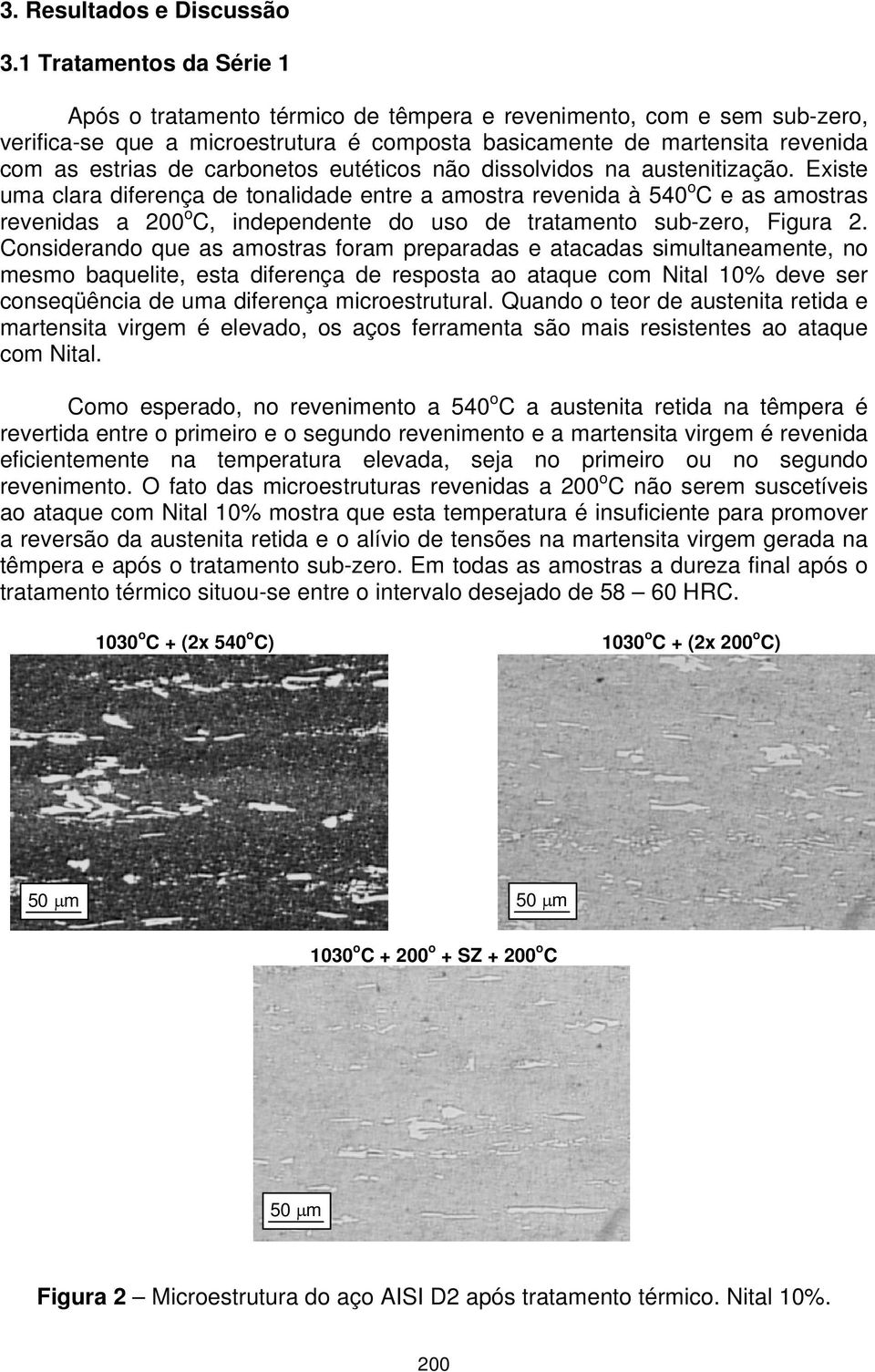 carbonetos eutéticos não dissolvidos na austenitização.