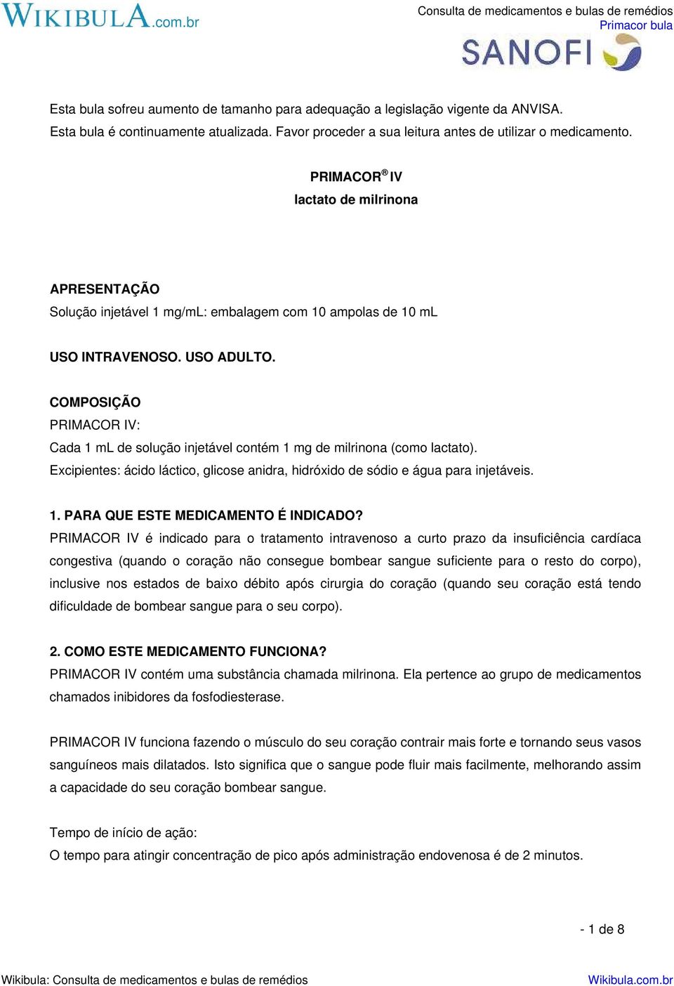 COMPOSIÇÃO PRIMACOR IV: Cada 1 ml de solução injetável contém 1 mg de milrinona (como lactato). Excipientes: ácido láctico, glicose anidra, hidróxido de sódio e água para injetáveis. 1. PARA QUE ESTE MEDICAMENTO É INDICADO?