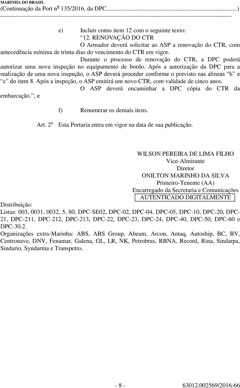 Após a autorização da DPC para a realização de uma nova inspeção, o ASP deverá proceder conforme o previsto nas alíneas b e c do item 8.