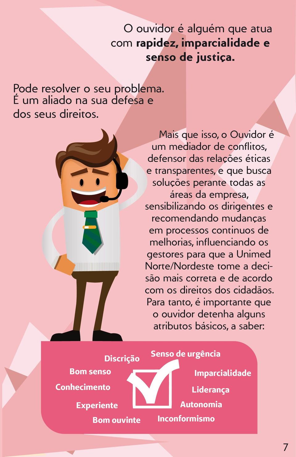 e recomendando mudanças em processos continuos de melhorias, influenciando os gestores para que a Unimed Norte/Nordeste tome a decisão mais correta e de acordo com os direitos dos