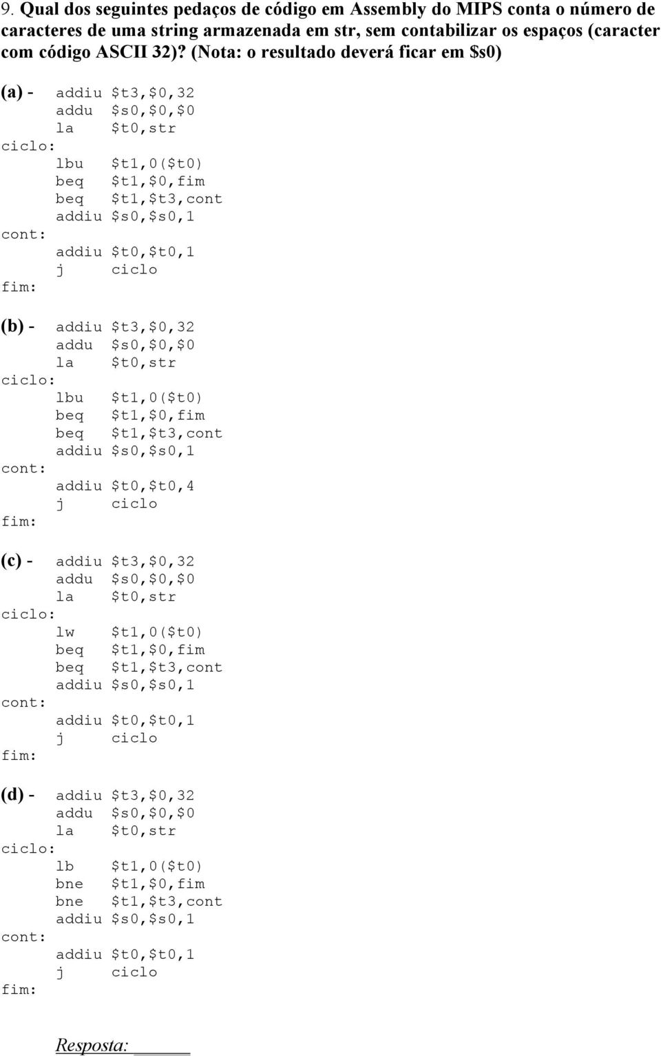 (Nota: o resultado deverá ficar em $s0) - lbu $t1,0($t0) beq $t1,$0,fim beq $t1,$t3,cont addiu $t0,$t0,1 - lbu