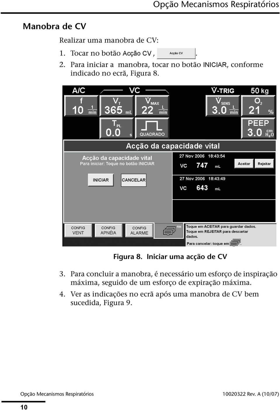 Para concluir a manobra, é necessário um esforço de inspiração máxima, seguido de um esforço de expiração máxima. 4.