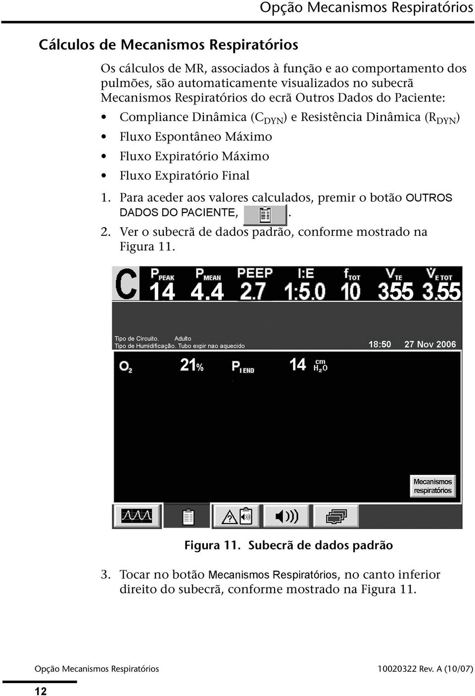 Expiratório Final 1. Para aceder aos valores calculados, premir o botão OUTROS DADOS DO PACIENTE,. 2. Ver o subecrã de dados padrão, conforme mostrado na Figura 11.