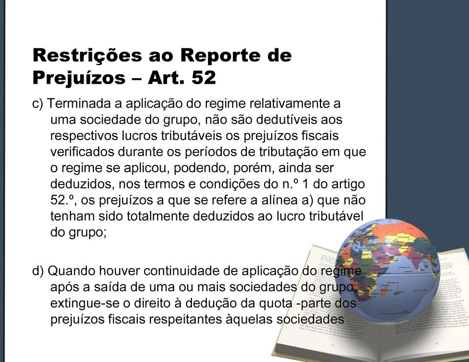 durante os períodos de tributação em que o regime se aplicou, podendo, porém, ainda ser deduzidos, nos termos e condições do n.º 1 do artigo 52.