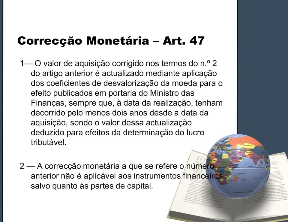 Ministro das Finanças, sempre que, à data da realização, tenham decorrido pelo menos dois anos desde a data da aquisição, sendo o valor dessa