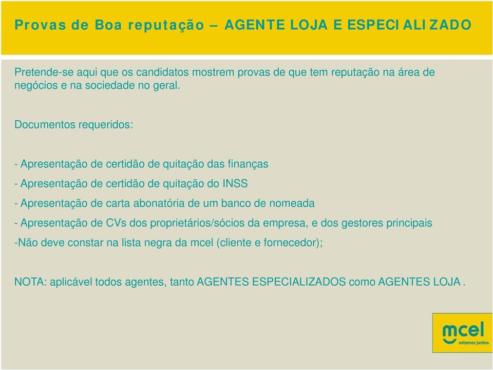 Documentos requeridos: - Apresentação de certidão de quitação das finanças - Apresentação de certidão de quitação do INSS - Apresentação de