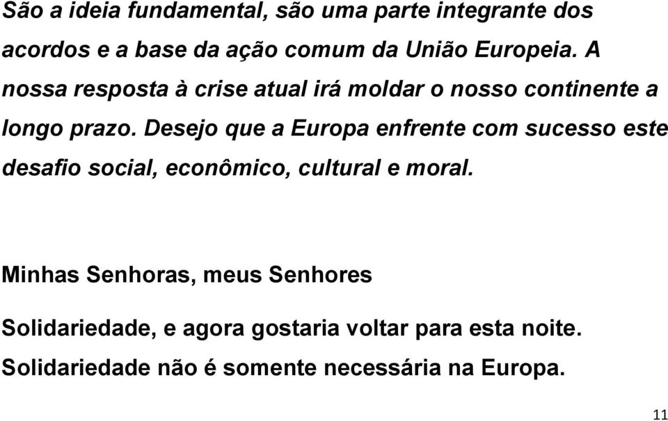 Desejo que a Europa enfrente com sucesso este desafio social, econômico, cultural e moral.