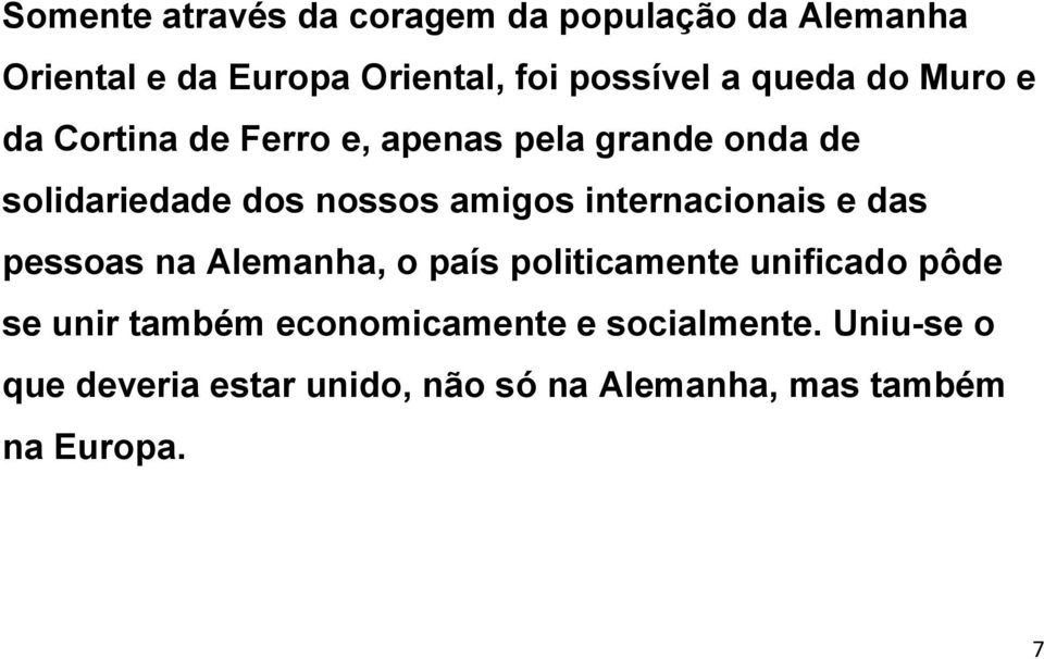 internacionais e das pessoas na Alemanha, o país politicamente unificado pôde se unir também