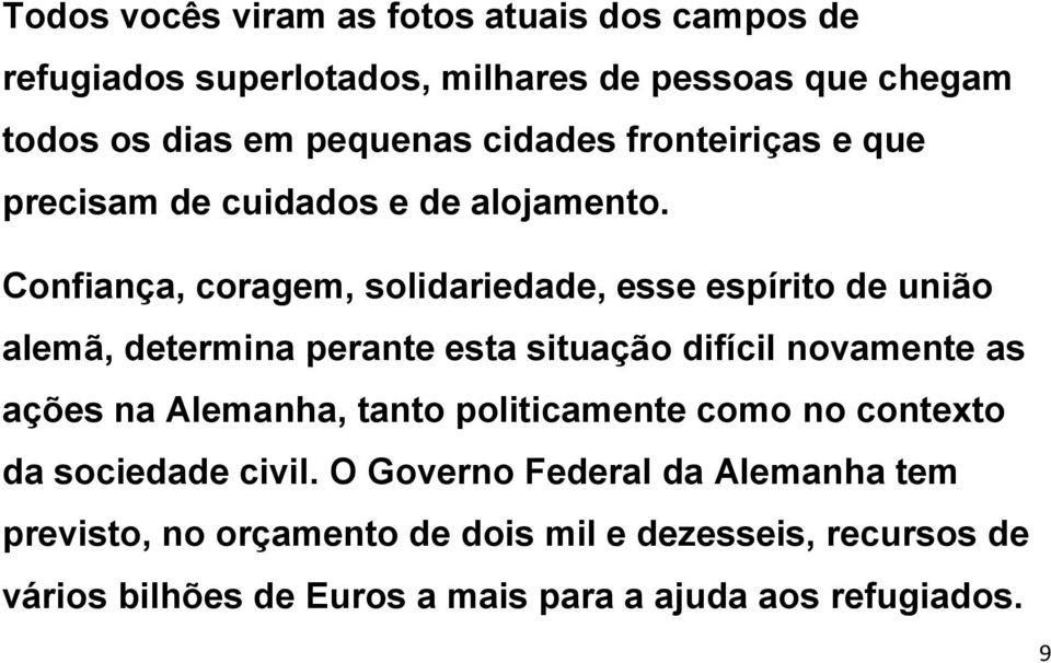 Confiança, coragem, solidariedade, esse espírito de união alemã, determina perante esta situação difícil novamente as ações na