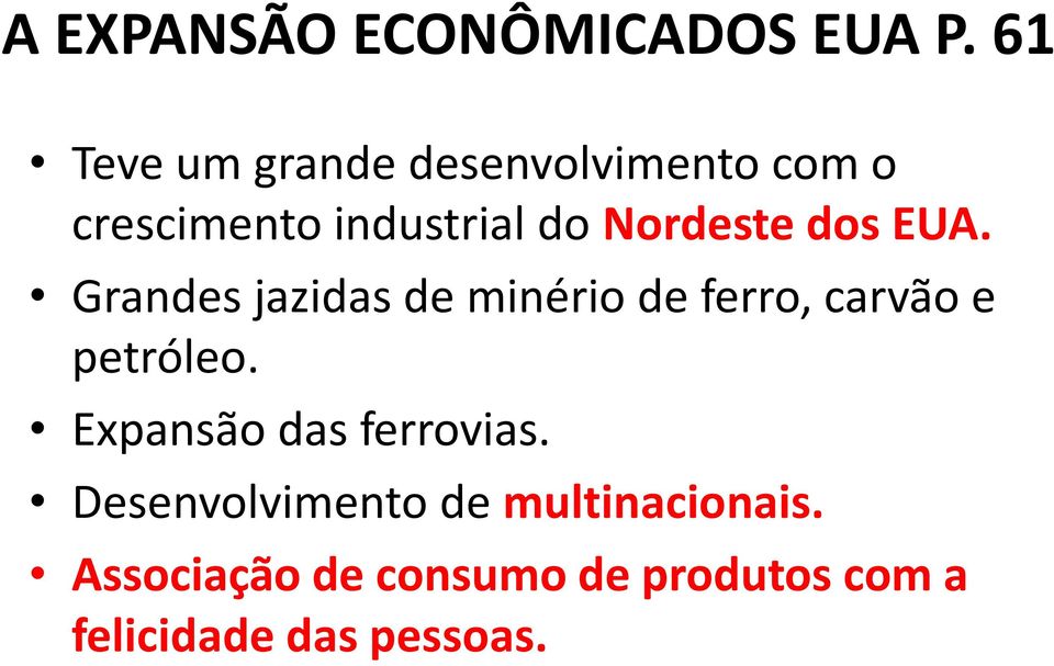 Nordeste dos EUA. Grandes jazidas de minério de ferro, carvão e petróleo.