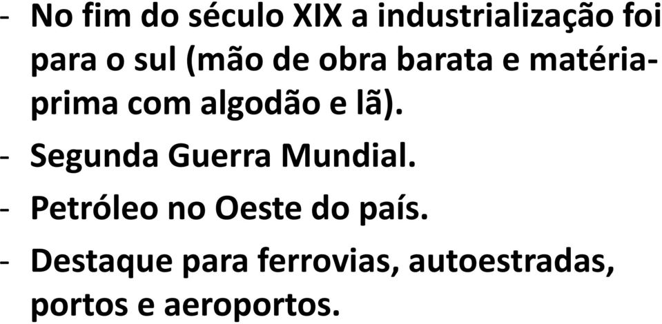 - Segunda Guerra Mundial. - Petróleo no Oeste do país.