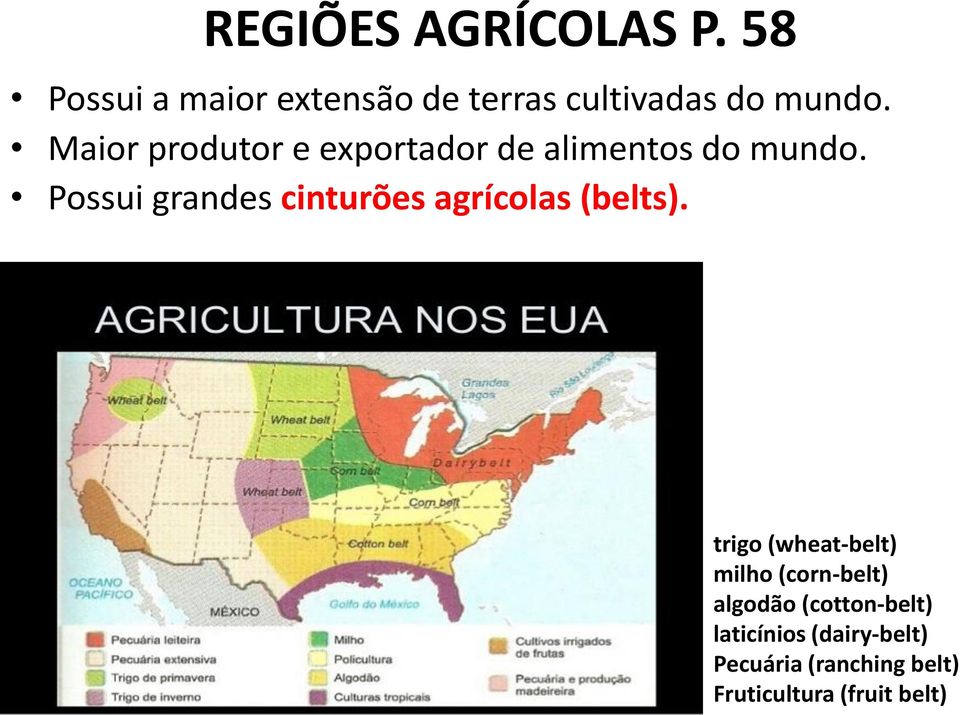 Maior produtor e exportador de alimentos do mundo.