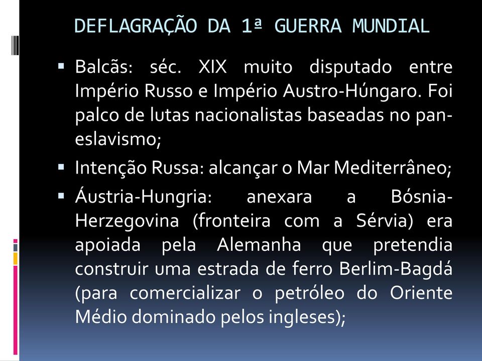 Áustria-Hungria: anexara a Bósnia- Herzegovina (fronteira com a Sérvia) era apoiada pela Alemanha que pretendia